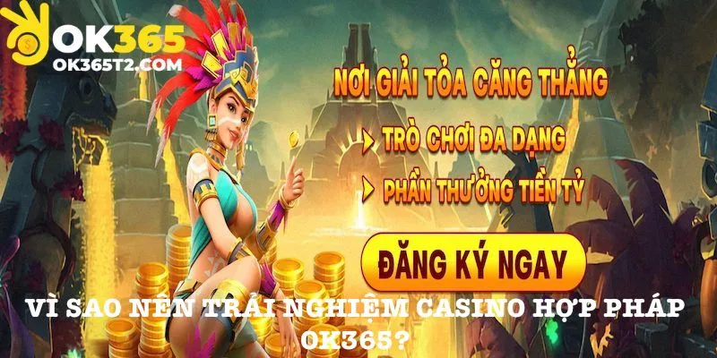 Ưu điểm của casino hợp pháp OK365