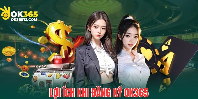 Những lợi ích đặc biệt khi đăng ký tài khoản OK65 thành công