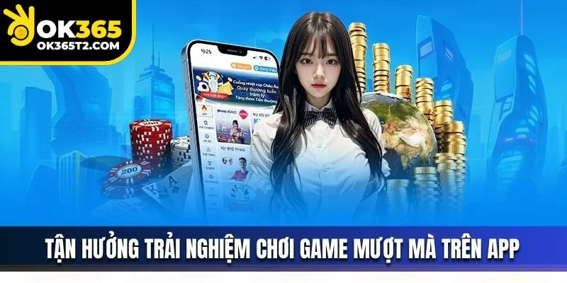 Vén màn sức hút đặc biệt từ ứng dụng giải trí OK365 