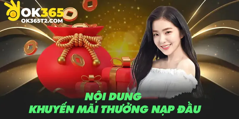 Nội dung khuyến mãi thưởng nạp đầu ok365 chi tiết